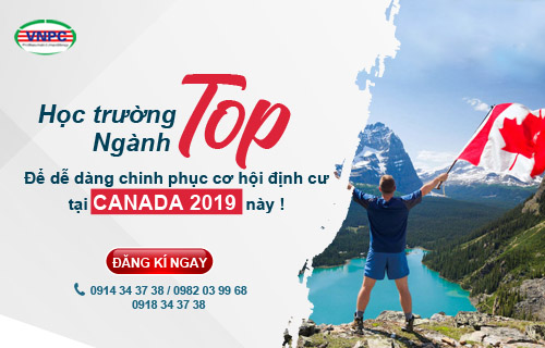Học trường TOP, ng&agrave;nh TOP để dễ d&agrave;ng chinh phục cơ hội định cư tại Canada 2019 n&agrave;y!